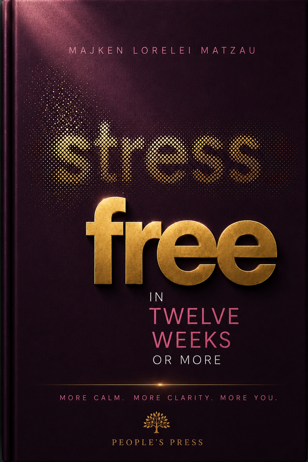 Cover of Stress Free in Twelve Weeks by Majken Lorelei Matzau